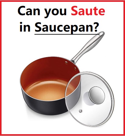 can you saute in saucepan